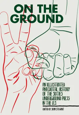 On the Ground: Ilustrowana anegdotyczna historia prasy podziemnej lat sześćdziesiątych w USA - On the Ground: An Illustrated Anecdotal History of the Sixties Underground Press in the U.S.