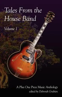 Tales from the House Band, Volume 1: Antologia muzyczna Plus One - Tales from the House Band, Volume 1: A Plus One Music Anthology