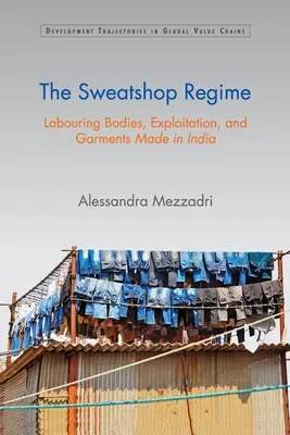The Sweatshop Regime: Pracujące ciała, wyzysk i odzież produkowana w Indiach - The Sweatshop Regime: Labouring Bodies, Exploitation, and Garments Made in India