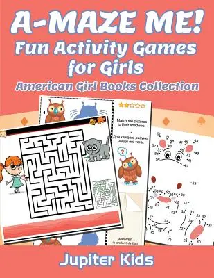A-MAZE ME! Zabawne gry dla dziewczynek: Kolekcja książek American Girl - A-MAZE ME! Fun Activity Games for Girls: American Girl Books Collection