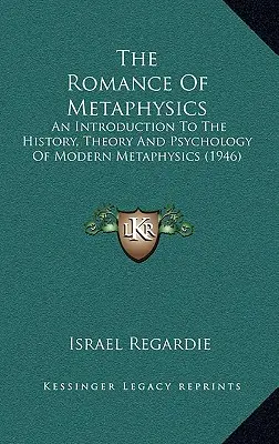 The Romance Of Metaphysics: Wprowadzenie do historii, teorii i psychologii współczesnej metafizyki (1946) - The Romance Of Metaphysics: An Introduction To The History, Theory And Psychology Of Modern Metaphysics (1946)