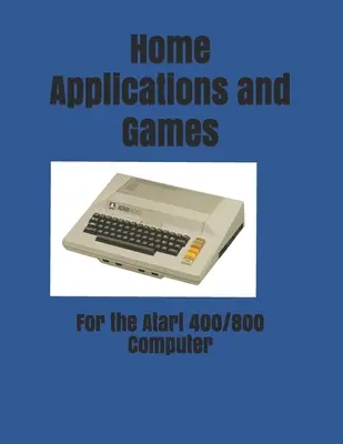 Domowe aplikacje i gry: dla komputerów Atari 400/800 - Home Applications and Games: for the Atari 400/800 Computer