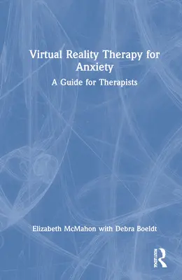 Terapia lęku z wykorzystaniem wirtualnej rzeczywistości: Przewodnik dla terapeutów - Virtual Reality Therapy for Anxiety: A Guide for Therapists