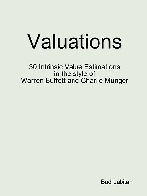 Wyceny - 30 szacunków wartości wewnętrznej w stylu Warrena Buffetta i Charliego Mungera - Valuations - 30 Intrinsic Value Estimations in the style of Warren Buffett and Charlie Munger