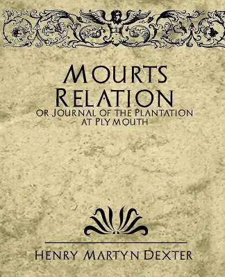 Relacja Mourta lub dziennik plantacji w Plymouth - Mourt's Relation or Journal of the Plantation at Plymouth