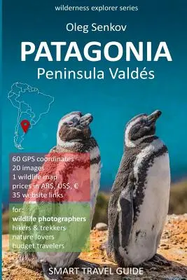 PATAGONIA, Półwysep Valdes: Inteligentny przewodnik turystyczny dla miłośników przyrody i fotografów dzikiej przyrody - PATAGONIA, Peninsula Valdes: Smart Travel Guide for nature lovers & wildlife photographers