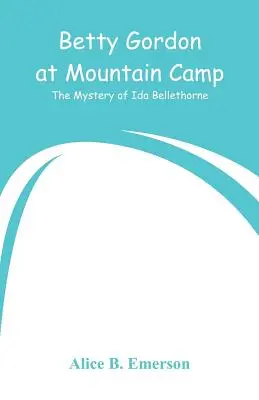 Betty Gordon na obozie górskim: Tajemnica Idy Bellethorne - Betty Gordon at Mountain Camp: The Mystery of Ida Bellethorne