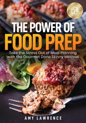 Moc przygotowywania posiłków: pozbądź się stresu związanego z planowaniem posiłków dzięki metodzie Gourmet Done Skinny - The Power of Food Prep: Take the Stress Out of Meal Planning with the Gourmet Done Skinny Method