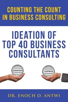 Liczenie w doradztwie biznesowym: Pomysły 40 najlepszych konsultantów biznesowych - Counting The Count In Business Consulting: Ideation of Top 40 Business Consultants