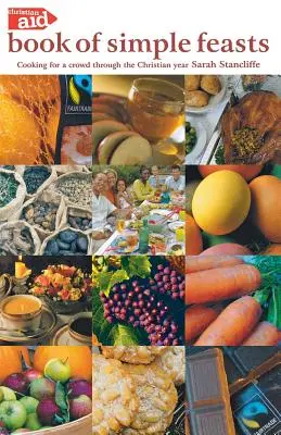 The Christian Aid Book of Simple Feasts: Gotowanie dla tłumu przez cały rok chrześcijański - The Christian Aid Book of Simple Feasts: Cooking for a Crowd Through the Christian Year