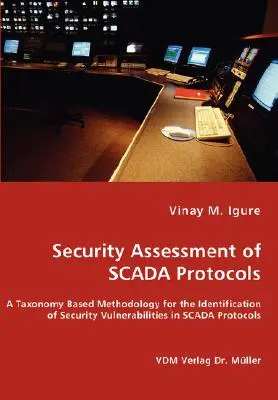 Ocena bezpieczeństwa protokołów SCADA - oparta na taksonomii metodologia identyfikacji luk w zabezpieczeniach protokołów SCADA - Security Assessment of SCADA Protocols - A Taxonomy Based Methodology for the Identification of Security Vulnerabilities in SCADA Protocols