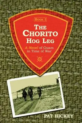 The Chorito Hog Leg, Book 1: Powieść o Guam w czasie wojny - The Chorito Hog Leg, Book 1: A Novel of Guam in Time of War