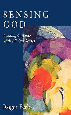 Odczuwanie Boga: Czytanie Pisma Świętego wszystkimi zmysłami - Sensing God: Reading Scripture with All of Our Senses