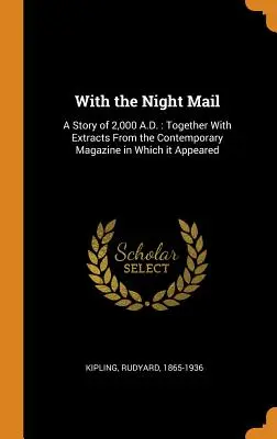 Z nocną pocztą: A Story of 2,000 A.D.: Wraz z fragmentami współczesnego czasopisma, w którym się ukazała - With the Night Mail: A Story of 2,000 A.D.: Together With Extracts From the Contemporary Magazine in Which it Appeared