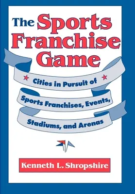 Sportowa gra franczyzowa: Miasta w pogoni za sportowymi franczyzami, wydarzeniami, stadionami i arenami - The Sports Franchise Game: Cities in Pursuit of Sports Franchises, Events, Stadiums, and Arenas