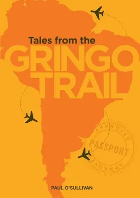 Opowieści ze szlaku Gringo - Tales from the Gringo Trail