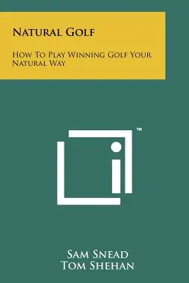 Naturalny golf: jak grać w golfa w naturalny sposób - Natural Golf: How To Play Winning Golf Your Natural Way