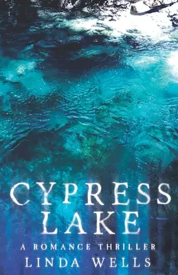 Cypress Lake: Romans Thriller - Cypress Lake: A Romance Thriller