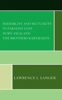 Hierarchia i wzajemność w „Raju utraconym”, „Moby-Dicku” i „Braciach Karamazow - Hierarchy and Mutuality in Paradise Lost, Moby-Dick and The Brothers Karamazov