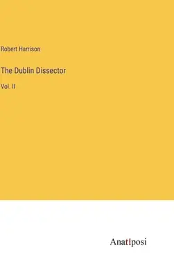 The Dublin Dissector: Vol. II