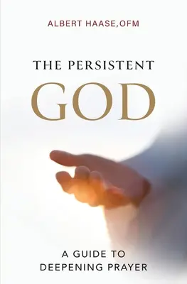 Wytrwały Bóg: Przewodnik po pogłębionej modlitwie - The Persistent God: A Guide to Deepening Prayer