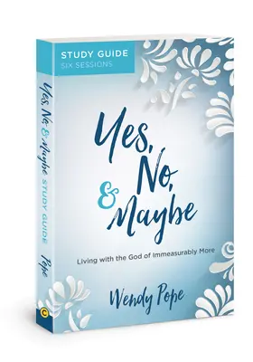 Przewodnik do studiowania „Tak, nie i może”: Życie z Bogiem niezmiernie więcej - Yes, No, and Maybe Study Guide: Living with the God of Immeasurably More