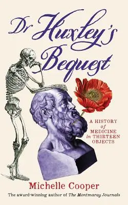 Dr Huxley's Bequest: Historia medycyny w trzynastu przedmiotach - Dr Huxley's Bequest: A History of Medicine in Thirteen Objects