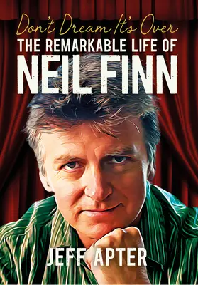 Don't Dream It's Over: Niezwykłe życie Neila Finna - Don't Dream It's Over: The Remarkable Life of Neil Finn