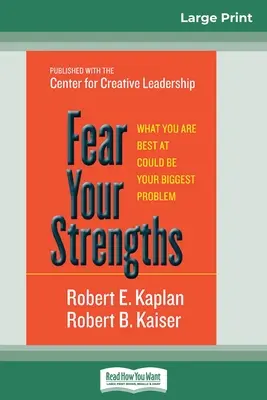 Fear Your Strengths: To, w czym jesteś najlepszy, może być twoim największym problemem (16pt Large Print Edition) - Fear Your Strengths: What You are Best at Could be Your Biggest Problem (16pt Large Print Edition)