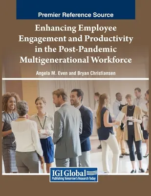 Zwiększanie zaangażowania i produktywności pracowników w wielopokoleniowym środowisku pracy po pandemii - Enhancing Employee Engagement and Productivity in the Post-Pandemic Multigenerational Workforce