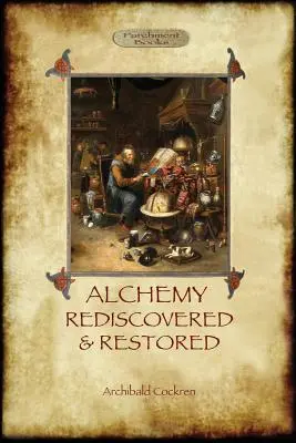 Alchemia ponownie odkryta i przywrócona: poprawiona 2. edycja z przedmową Sir Dudleya Borrona Myersa (Aziloth Books) - Alchemy Rediscovered and Restored: revised 2nd. ed. with foreword by Sir Dudley Borron Myers (Aziloth Books)