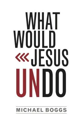 Co by Jezus cofnął? - What Would Jesus Undo