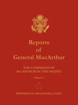 Raporty generała MacArthura: Kampanie MacArthura na Pacyfiku. Tom 1 - Reports of General MacArthur: The Campaigns of MacArthur in the Pacific. Volume 1