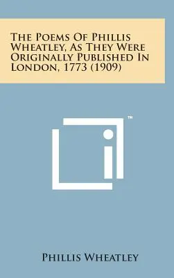 The Poems of Phillis Wheatley, as They Were Originally Published in London, 1773 (1909)