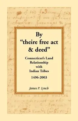 By Theire Free ACT & Deed: Stosunki ziemskie Connecticut z plemionami indiańskimi, 1496-2003 - By Theire Free ACT & Deed: Connecticut's Land Relationship with Indian Tribes, 1496-2003
