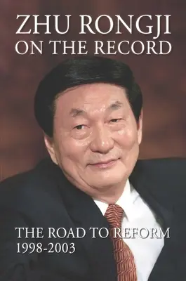 Zhu Rongji on the Record: Droga do reform: 1998-2003 - Zhu Rongji on the Record: The Road to Reform: 1998-2003