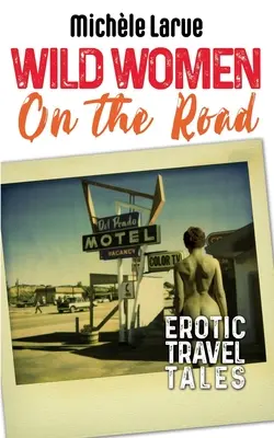 Dzikie kobiety na drodze: Erotyczne opowieści z podróży - Wild Women on the Road: Erotic Travel Tales