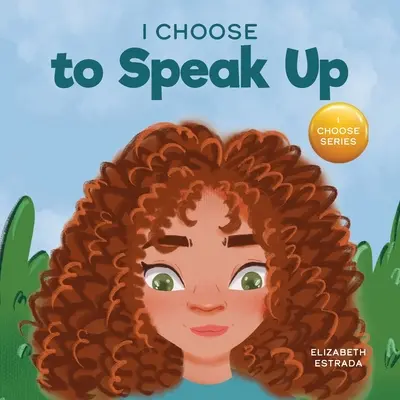 Wybieram mówić głośno: Kolorowa książka obrazkowa o zastraszaniu, dyskryminacji lub nękaniu - I Choose to Speak Up: A Colorful Picture Book About Bullying, Discrimination, or Harassment