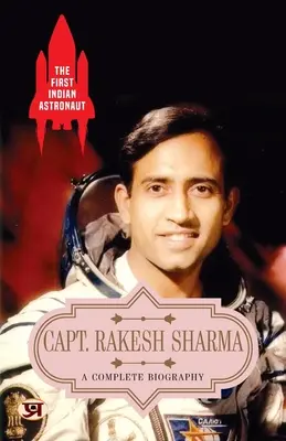 Pierwszy indyjski astronauta kpt. Rakesh Sharma: pełna biografia - The First Indian Astronaut Capt. Rakesh Sharma: A Complete Biography