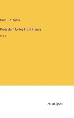 Protestanccy wygnańcy z Francji: Vol. 2 - Protestant Exiles From France: Vol. 2