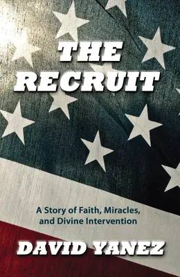 Rekrut: Historia wiary, cudu, S i boskiej interwencji - The Recruit: A Story of Faith, Miracle, S and Divine Intervention