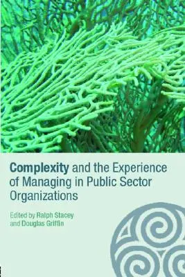 Złożoność i doświadczenie zarządzania w organizacjach sektora publicznego - Complexity and the Experience of Managing in Public Sector Organizations