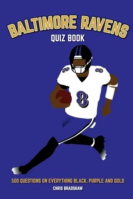 Quiz Baltimore Ravens: 500 pytań na temat wszystkiego, co czarne, fioletowe i złote - Baltimore Ravens Quiz Book: 500 Questions on Everything Black, Purple and Gold