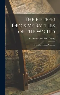 Piętnaście decydujących bitew świata: Od Maratonu do Waterloo - The Fifteen Decisive Battles of the World: From Marathon to Waterloo