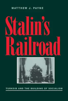 Kolej Stalina: Turksib i budowa socjalizmu - Stalin's Railroad: Turksib and the Building of Socialism