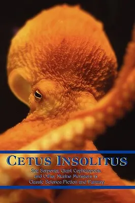 Cetus Insolitus: Węże morskie, gigantyczne głowonogi i inne morskie potwory w klasycznej fantastyce naukowej i fantasy - Cetus Insolitus: Sea Serpents, Giant Cephalopods, and Other Marine Monsters in Classic Science Fiction and Fantasy