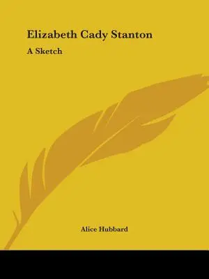 Elizabeth Cady Stanton: Szkic - Elizabeth Cady Stanton: A Sketch