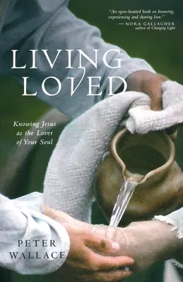 Życie w miłości: Poznanie Jezusa jako kochanka twojej duszy - Living Loved: Knowing Jesus as the Lover of Your Soul