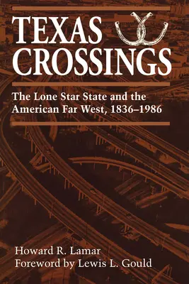 Texas Crossings: Stan Samotnej Gwiazdy i amerykański Daleki Zachód, 1836-1986 - Texas Crossings: The Lone Star State and the American Far West, 1836-1986