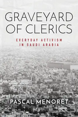 Cmentarz duchownych: Codzienny aktywizm w Arabii Saudyjskiej - Graveyard of Clerics: Everyday Activism in Saudi Arabia